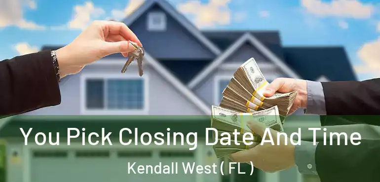  You Pick Closing Date And Time Kendall West ( FL )