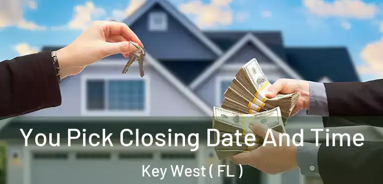  You Pick Closing Date And Time Key West ( FL )