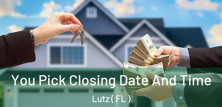  You Pick Closing Date And Time Lutz ( FL )