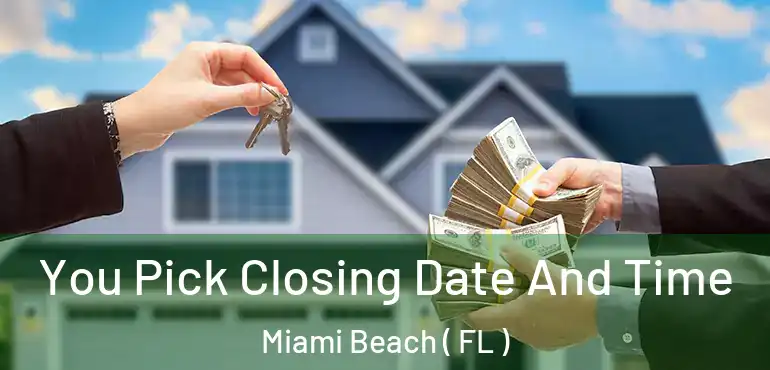  You Pick Closing Date And Time Miami Beach ( FL )
