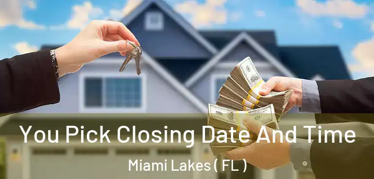  You Pick Closing Date And Time Miami Lakes ( FL )