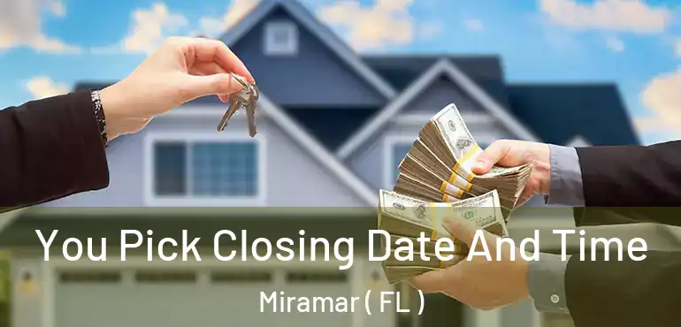  You Pick Closing Date And Time Miramar ( FL )