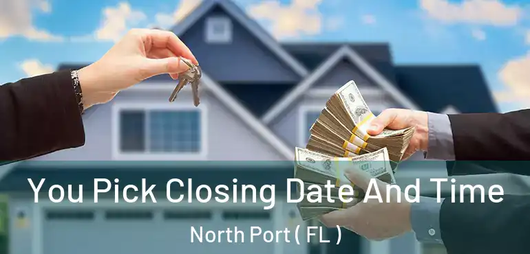  You Pick Closing Date And Time North Port ( FL )