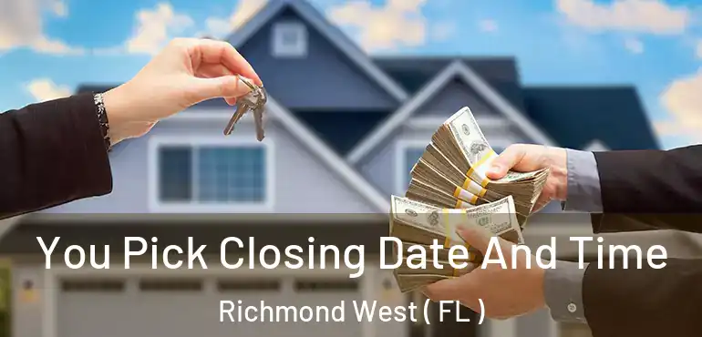  You Pick Closing Date And Time Richmond West ( FL )