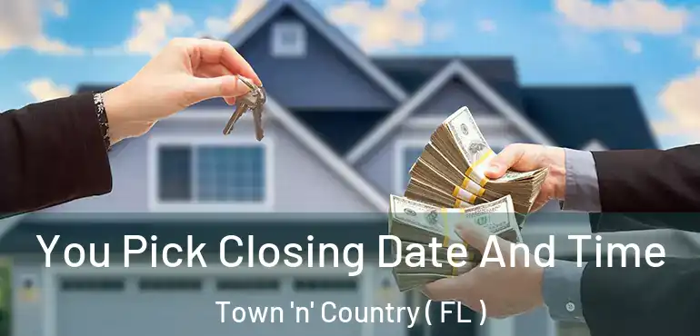  You Pick Closing Date And Time Town 'n' Country ( FL )