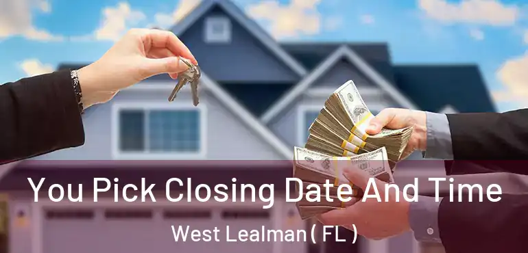  You Pick Closing Date And Time West Lealman ( FL )